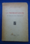 Direito - La premeditazione: Nel sistema del nuovo codice penale - Autor: Prof. Avv. Mauro Angioni - Italiano - Editora: Nicola Jovene & C - 1933 - Brochura, 144 pags, capa desbotada, capa,corte do livro e paginas amareladas com manchas devido a ação do tempo e a qualidade do papel, lombada com descascado, com carimbos de livrarias, paginas lacradas, obra sem riscos, formato do livro 16x24 cm.***A figura da premeditação envolve duas dobradiças do sistema penal: culpa e impunidade. Sempre evoca
 a cautela dos juristas que se empenharam em nos fornecer uma definição digna de consagração normativa. Raramente, porém,
 os codificadores das diversas épocas históricas reuniram a sugestão dos juspenalistas, de modo que mesmo no código atual
 a premeditação não é descrita.