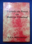 Direito - Tratado da prova em matéria criminal ou exposição comparada (2ºTiragem) - Autor: C. J. A. Mittermaier - Português Br - Editora: Bookseller - 1997 - Capa dura com sobre capa, 401 pags, corte do livro e paginas amareladas com manchas devido a ação do tempo e a qualidade do papel, algumas paginas com pequenos grifos, livro em bom estado de conservação, formato do livro 16x24 cm.***O `Tratado da prova em matéria criminal ou exposição comparada dos princípios da prova em matéria criminal, etc., de suas applicações diversas na Allemanha, França, Inglaterra, etc.` é uma obra clássica de direito processual penal .A obra discorre de forma detalhada sobre os princípios da prova criminal, comparando o tratamento dado ao tema na Alemanha, França e Inglaterra.
 Foco: Analisa a aplicação prática dos meios de prova, a convicção do juiz e as diferenças entre os sistemas inquisitorial e acusatório.