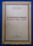 Direito - Das circunstâncias atenuantes no direito penal vigente - Autor: Pedro Vergara - Português Br - Editora: Livraria Bofoni - 1948 - Brochura, 357 pags, capa desbotada, capa,corte do livro e paginas amareladas com manchas, lombada com descascado, obra sem riscos, formato do livro 16x23 cm.***é um clássico da literatura jurídica brasileira que analisa os fundamentos das reduções de pena no sistema penal após a implementação do Código Penal de 1940.Pontos Centrais do Livro e do Pensamento do Autor:Crítica à `Aritmética Penal`:Senilidade e Culpabilidade: Natureza das Atenuantes: Legado: Pedro Vergara é frequentemente citado em tribunais superiores (como o STF) para fundamentar discussões sobre a dosimetria da pena e o equilíbrio entre a letra da lei e a realidade humana do réu