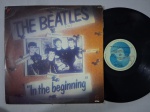 LP THE BEATLES - IN THE BEGINNING // CAPA CONFORME FOTOS // DISCO EM MUITO BOM ESTADO // PODE CONTER RISCOS QUE CAUSAM CHIADOS, RUÍDOS OU PULOS
