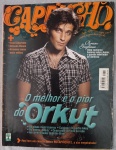 Capricho, edição nº 978, lançada em 30 de outubro de 2005, com o ator Bruno Gagliasso.Especial Orkut: Uma reportagem detalhada sobre "O melhor e o pior do Orkut", abordando desde as comunidades "queima-filme" e perfis fakes até os casos mais bizarros da rede.