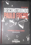 Livro- DESCONTRUINDO !!! Paulo Freire !! editora Historia Expressa !! Uma Exposição das naturezas de Paulo freire !! A Busca de Bens que Ultrapassam o Limite de Conotações Politicas !! leitura muito contemporanea !!