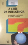 Livro- colecionismo !! A CRISE Da Inteligencia !! Ensaio sobre a capacidade de Reforma das Elites !! edição editora Piaget 1995 !! capa brochura , com 221 paginas !! Um Estudo do insucesso permanente das reformas !! acervo de colecionador !!