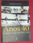 Livro- Viagem a Década de 40 ... Sem Copa !! Periodo afetado pela guerra !! A guerra maltradando a bola  !! Capa brochura / edição de 2004 !!