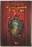 Livro: FIGUEIREDO, Israel de Faria. `Origem da Capitania de Mato Grosso`, 1748-1765. Cuiabá: Carlini Caniato, 2010; 128p. Broch.