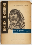 Livro: PIRES, Pe. Heliodoro. `Mestre Aleijadinho: Vida e obra de Antônio Francisco Lisboa. Rio de Janeiro: Livraria São José, 1961; 150p. Broch. ilustr.