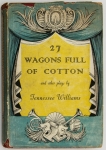 Livro: WILLIAMS, Tennessee. `27 Wagons Full of Cotton`, 1ª edição. London: John Lehmann, 1949; 192p. Enc. em tecido, original do editor, com sobrecapa. Assinatura de posse.