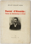 Livro: MEIRA, Deyler Goulart. `Daniel d`Almeida: Patrono da Anestesiologia no Brasil`, autografado. Rio de Janeiro: s/ed., 1963; 64p. Broch. ilustr. Dedicatória do autor.