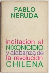 Livro: NERUDA, Pablo. `Incitación al Nixonicidio y alabanza de la Revolución Chilena`, 1ª edição. Chile: Empresa Editora Nacional Quimantú, 1973; 211p. Broch.