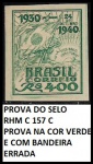 PROVA DO SELO RHM C 157 C  - PROVA NA COR VERDE E COM VARIANTE BANDEIRA ERRADA  - EM  ESTADO MIN DE CONSERVAÇÃO MUITO ESCASSO