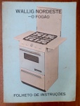 Manual de Instruções Vintage Fogão Wallig Nordeste  Original (Anos 60/70) - Raro exemplar do folheto de instruções original que acompanhava os fogões da linha Wallig Nordeste. O item é um excelente registro da modernização das cozinhas brasileiras de meados do século XX.
