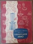 Livro de Receitas Vintage Liquidificador ARNO  Original (Anos 50/60) - Raro exemplar do livro oficial de receitas da ARNO, um marco da modernização das cozinhas brasileiras de meados do século XX. O item é um excelente registro do design industrial e publicitário da época.