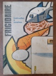 Raro Manual Frigidaire "Instruções e Receitas"  Original Anos 50/60 - Exemplar original do guia de uso e receitas que acompanhava os refrigeradores Frigidaire produzidos pela General Motors.