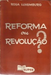 Rosa Luxemburg - Reforma ou Revolução? - 190 páginas - 1899 - brochura - 21 x 14 cm - capa e bordas no estado.