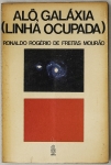 Livro. Um Livro de Ronaldo Rogério de Freitas Mourão ALÔ, GALÁXIA (LINHA OCUPADA)