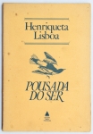 Livro: `POUSADA DO SER`, de Henriqueta Lisboa. Rio de Janeiro: Nova Fronteira, 1982; 113p. Broch. Assinatura de posse na fl. de rosto.