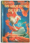 Livro: `OS ARQUIVOS DE DEUS: Uma aventura virtual no tempo de Jesus`, de Sandra Cavalcanti, 1a edição autografada. Rio de Janeiro: Forense Universitária, 1996; 239p. Broch. Dedicatória da autora.
