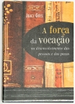 Livro: `A FORÇA DA VOCAÇÃO NO DESENVOLVIMENTO DAS PESSOAS E DOS POVOS`, de Joaci Góes, autografado. Rio de Janeiro: Topbooks, 2009; 297p. Broch. Dedicatória do autor.