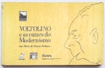 Livro: `VOLTOLINO E AS RAÍZES DO MODERNISMO`, de Ana Maria de Moraes Belluzzo. São Paulo: Editora Marco Zero em co-edição com a Secretaria de Estado da Cultura de S. Paulo, 1972; 278p. Broch. fartamente ilustrada.