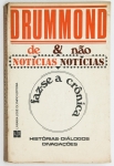 Livro: `DE NOTÍCIAS & NÃO NOTÍCIAS FAZ-SE A CRÔNICA`, de Carlos Drummond de Andrade, 1ª edição. Rio de Janeiro: José Olympio, 1974; 182p. Broch.