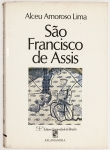 Livro: `SÃO FRANCISCO DE ASSIS`, de Alceu Amoroso Lima. Edição Comemorativa dos 90 anos do autor. Rio de Janeiro: Salamandra / Conjunto Universitário Cândido Mendes, 1983; 71p. ilustr. Cartonagem do editor com sobrecapa.