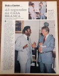 Página Histórica de Época  Encontro de Pelé e Jimmy Carter na Casa Branca (1977) Reportagem de Eugênia Fernandes com fotos de Luiz Alberto ("45 segundos na CASA BRANCA"), registrando a entrega da camisa do New York Cosmos e menção ao personagem Pelezinho de Maurício de Sousa.