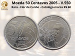 Moeda de 50 Centavos 2005  V.550 - Flor de Cunho