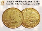 Moeda de 10 Centavos 2005  V.498 - Flor de Cunho