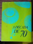 Livro / Almanaque- " A Década de 70 ". - Rio de Janeiro, 1980.
