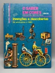 HISTÓRIA DA CIÊNCIA  O SABER EM CORES: INVENÇÕES E DESCOBERTAS (DA PRÉ-HISTÓRIA A 1900). Maltese / Ed. Melhoramentos. Rara enciclopédia didático-visual clássica que narra a história das principais criações, avanços científicos e inventos da humanidade, ricamente ilustrada a cores. Capa dura original com levíssimas marcas de tempo e discretos desgastes nas extremidades da lombada.