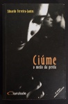 livro - Ciúmes o medo da perda - Eduardo Ferreira-Santos - Editora Claridade - 2003 - 256  p. - brochura com capa e miolo em bom estado de conservação - (21x13,5)cm.