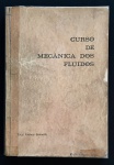 livro - Curso de Mecânica dos Fluidos - Engº Franco Brunetti - 1974 - 235 p. - brochura com marcas do tempo nas capas - miolocom pontos amarelados - (23x16)cm.