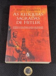 Livro Usado – As Relíquias Sagradas de Hitles – Sidney D. Kirkpatrick – 2011.