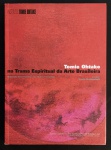 catálogo - Tomie Ohtake na Trama Espiritual da Arte Brasileira - Paulo Herkenhoff -  Instituto Tomie Ohtake - 2003 - bilíngue port./inglês - 256 p. - brochura com capa e miolo em ótimo estado de conservação - (31X22,5)cm.
