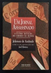 livro - Um Jornal Assassinado: a última Batalha do Correio da Manhã - Jeferson de Andrade - Jose Olympio - 1991 - 375 p. - dedicatória na primeira pagina - brochura com capa em bom estado de conservação -miolo amarelado - (23X16) cm.