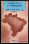 livro - Fundamentos do Separatismo - João Nascimento Franco -  Pannartz - 1994 - 152 p. - dedicatória com autógrafo do autor na primeira folha - brochura com capa e miolo em bom estado de conservação - (21X14) cm.