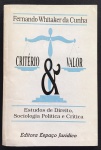 livro - Critério e Valor - Estudos de Direito Sociologia Política e Crítica - Fernando Whitaker da Cunha - Editora Espaço Jurídico - sem data - 153 p. - dedicatória na primeira folha - brochura com capa e miolo em bom estado de conservação - (21X14) cm.