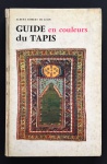 livro - Guide en Couleurs du Tapis - Albert Robert de Léon - Georges Lang - 1967 - idioma francês - 192 p. + mapa desdobrável - capa dura com marcas do tempo - miolo em ótimo estado de conservação - (23,5X15,5)cm. 