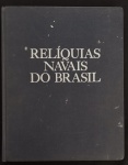 livro - Relíquias Navais do Brasil - Ministerio Marinha - Serviço Documentação Geral - 1983 - 125 p. - capa dura e miolo com marcas do tempo - (31X24,5) cm.