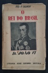 livro - O Rei do Brasil: vida de D. João VI - Pedro Calmon -  José Olympio - 1935 - 1ºed. - 329 p. - brochura com a capa frontal solta - miolo amarelado - (19X13)cm.