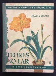 livro- Flores no Lar - João S. Decker - Biblioteca Criação e Lavoura nº 12 - Edições Melhoramentos - s/d - 152 p. - encadernação editorial com marcas do tempo - miolo amarelado- (18,5x13,5)cm.