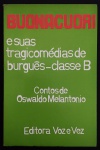 livro - Buonacuori e suas tragicomédias de burguês - classe B - Oswaldo Melantonio - Editora Voz e Vez - 1988 - 87 p. - brochura com capa e miolo em bom estado - dedicatória com autógrafo do autor na primeira folha -(21x14)cm.