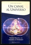 livro - Un Canal Al Universo - Wilson Tapia Villalbos - Ediciones TayTa - 2012 - idioma espanhol - 351 p. - brochura com capa e miolo em ótimo estado - dedicatória com autógrafo do autor na primeira folha - (22,5x15)cm.