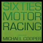 "SIXTIES MOTOR RACING", uma aclamada obra com fotografia de Michael Cooper e texto do historiador de automobilismo Paul Parker. Publicado no ano 2000 pela luxuosa editora Palawan Press, este livro de grande formato é um registro histórico e fotográfico abrangente que documenta a chamada "era de ouro" do automobilismo na década de 1960. Reúne cerca de 390 fotografias do arquivo pessoal de Michael Cooper, muitas delas inéditas até o lançamento, capturando tanto a ação nas pistas da Fórmula 1 e corridas de Endurance quanto momentos descontraídos nos bastidores. A obra retrata pilotos lendários como Jim Clark, Stirling Moss, Graham Hill, Jackie Stewart e John Surtees. O texto de Paul Parker insere as imagens no cenário social, político e cultural da época.