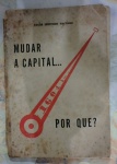 Livro Paulo Monteiro Machado - Mudar a Capital Por que? - Edição 1956 No estado.