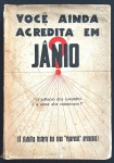 livro - Você Ainda Acredita Em Jânio? - Hélio B. Oliveira - editora e ano não encontrado - 272p. - dedicatória do autor na primeira página datada 22-VIII-58 - brochura com a capa com pontos amarelado e escurecida - miolo amarelado - (24x17)cm.