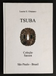 livro - Tsuba: Coleção Sasson - Laerte E. Ottaiano - Grafa - 2008 - 109 p. - capa dura e parte interna em ótimo estado de conservação - (30,5X22)cm.