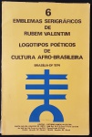 6 EMBLEMAS SERIGRÁFICOS DE RUBEM VALENTIM, LOGOTIPOS POÉTICOS DE CULTURA AFRO-BRASILEIRA, 1974,  TIRAGEM 112/150 ASSINADOS E DATADOS PELO AUTOR EM PAPEL FABRIANO, MEDINDO 52 X 34 CM