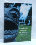 IMAGINARIO SINGULAR DE MABSA Maria Amélia Arruda Botelho de Souza Aranha – 1996 Capa dura – 1911/2011 Livro trata de toda trajetória da artista ilustrado em cores; 93 pp; 30x22 cm.
