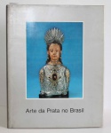A ARTE DA PRATA NO BRASIL. P.M. Bardi / Raízes Artes Gráficas / Banco Sudameris Brasil S.A., 1979. Ilustrado a cores. 136p. Capa dura e sobrecapa.